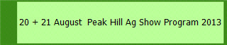 20 + 21 August  Peak Hill Ag Show Program 2013